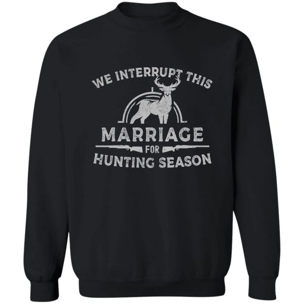 interrupt this marriage deer hunting sweatshirt