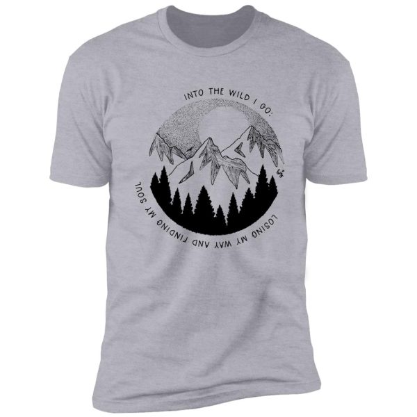 into the wild i go shirt