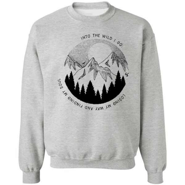 into the wild i go sweatshirt