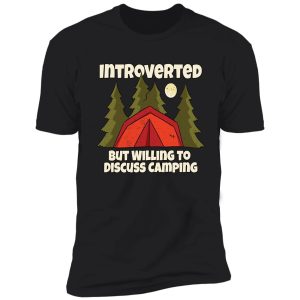 introverted but willing to discuss camping shirt