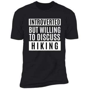 introverted but willing to discuss hiking shirt