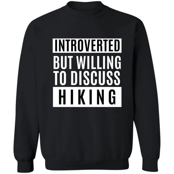 introverted but willing to discuss hiking sweatshirt