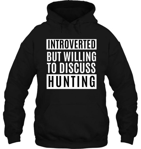 introverted but willing to discuss hunting hoodie