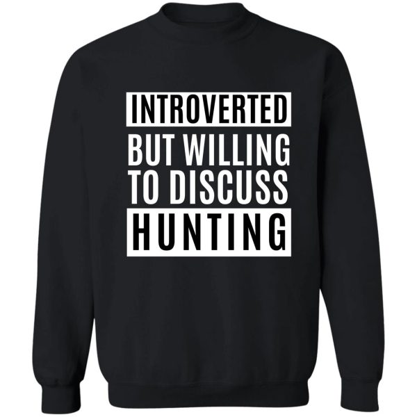 introverted but willing to discuss hunting sweatshirt