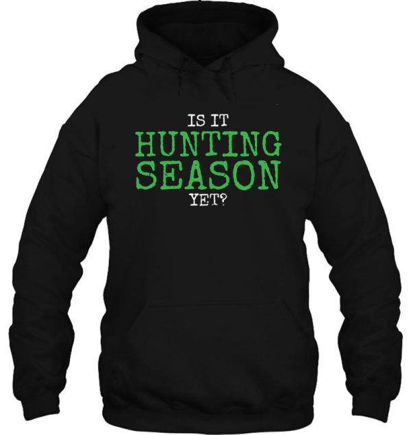 is it hunting season yet hoodie