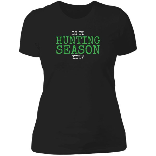 is it hunting season yet lady t-shirt