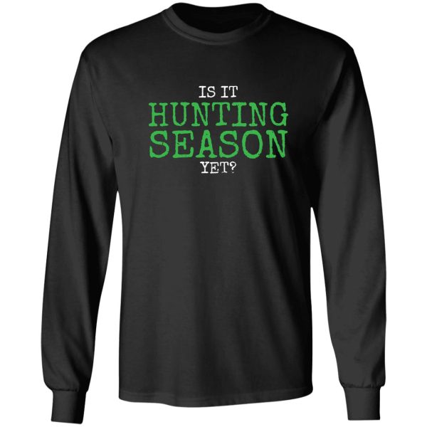 is it hunting season yet long sleeve