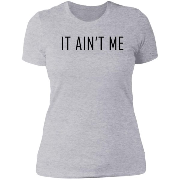 it ain't me lady t-shirt