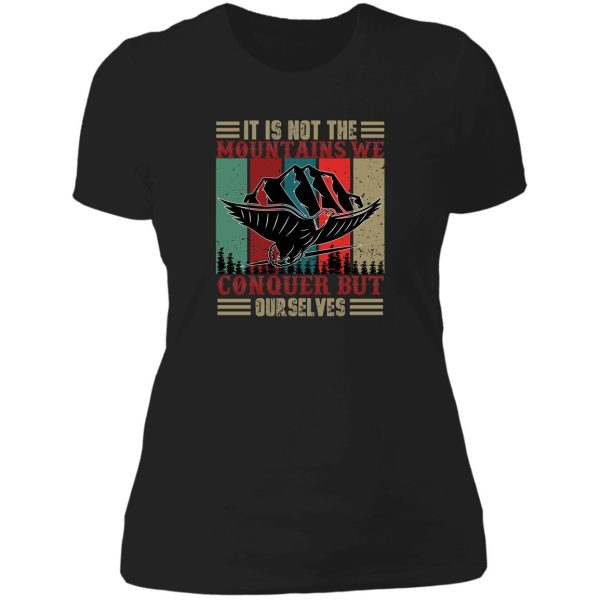 it is not the mountains we conquer but ourselves lady t-shirt
