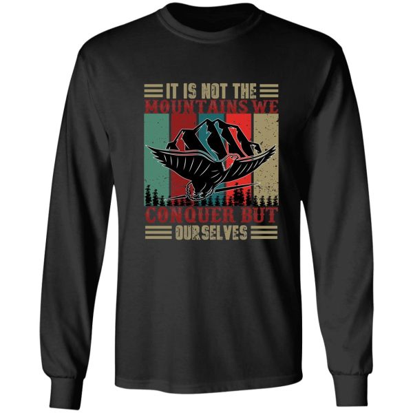 it is not the mountains we conquer but ourselves long sleeve