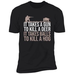 it takes balls funny pig hunting hog shirt