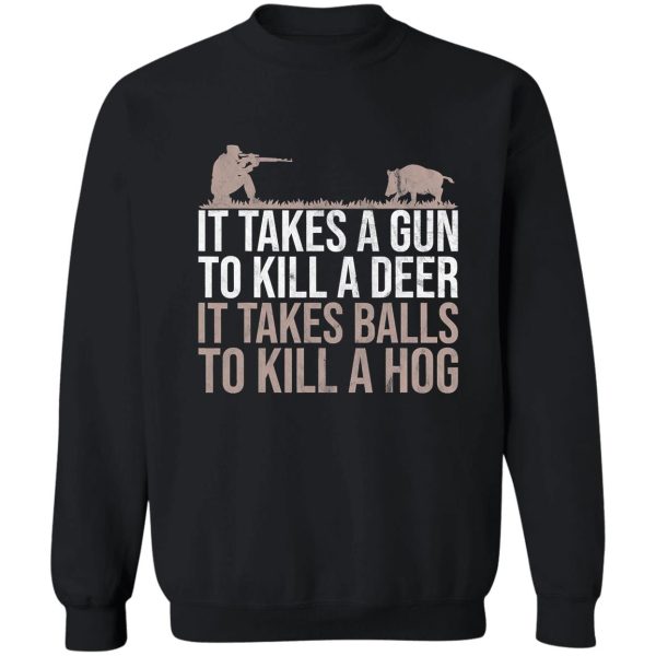 it takes balls funny pig hunting hog sweatshirt