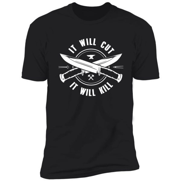 it will cut, it will kill - bladesmith collection shirt