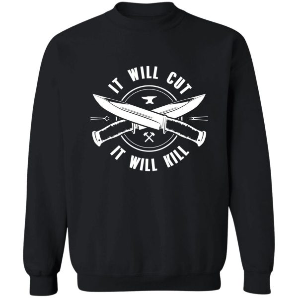 it will cut it will kill - bladesmith collection sweatshirt