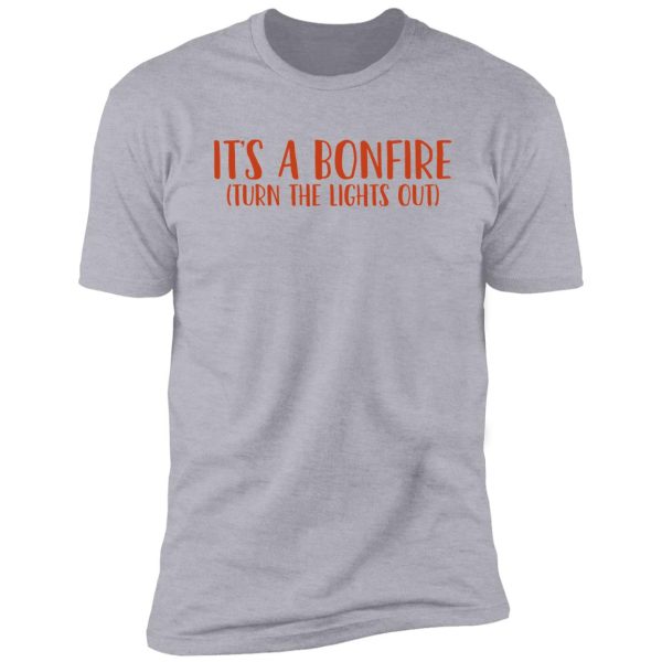 its a bonfire gift for camper hiker climber shirt