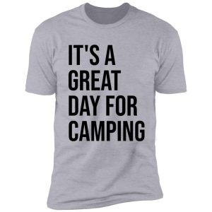 it's a great day for camping shirt