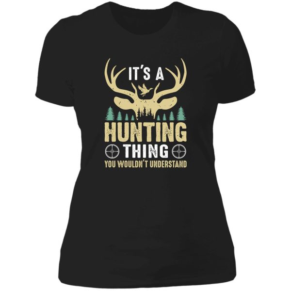 its a hunting thing funny hunting lovers lady t-shirt