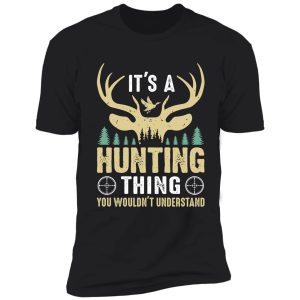 it's a hunting thing | funny hunting lovers shirt