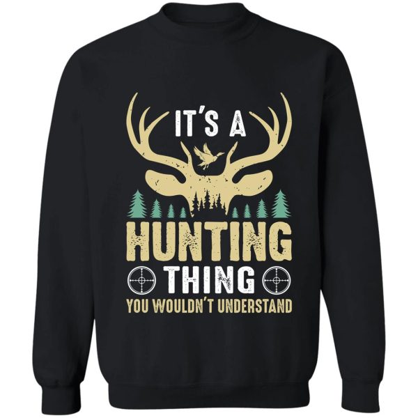 its a hunting thing funny hunting lovers sweatshirt