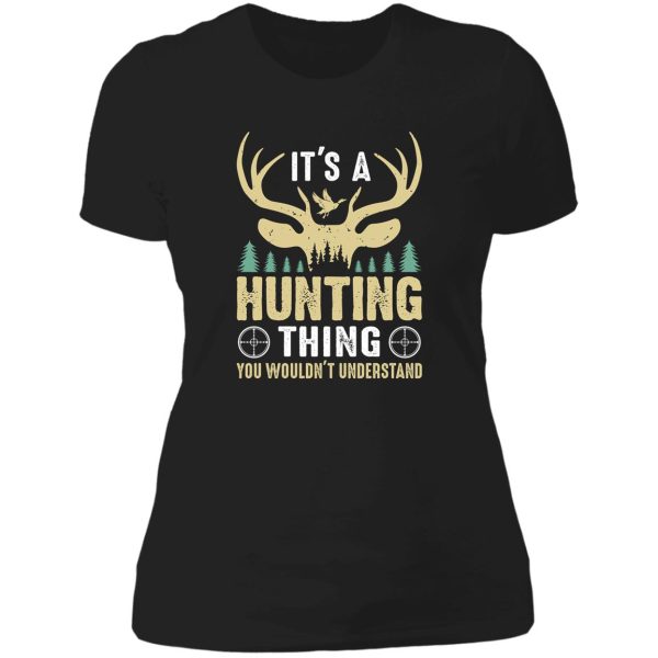 its a hunting thing you wouldnt understand gift. lady t-shirt