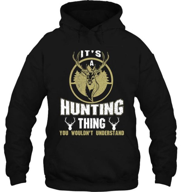 its a hunting thing you wouldnt understand hoodie