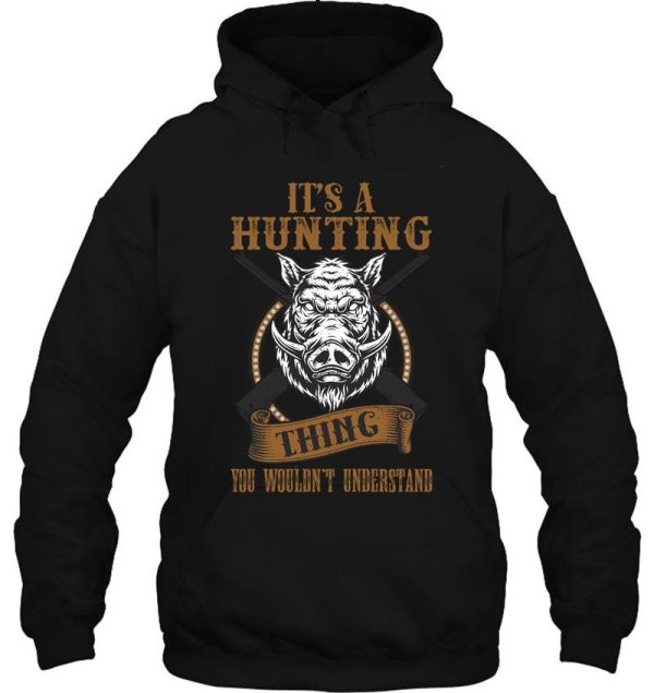 its a hunting thing you wouldnt understand hoodie