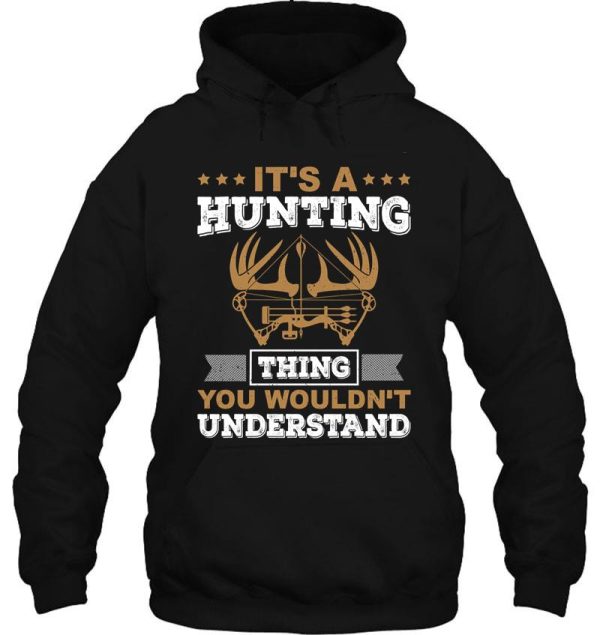 its a hunting thing you wouldnt understand hoodie