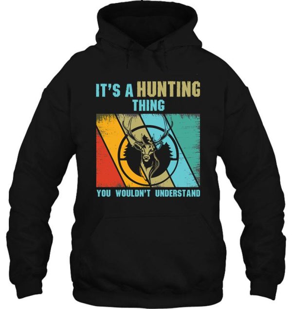 its a hunting thing you wouldnt understand hoodie