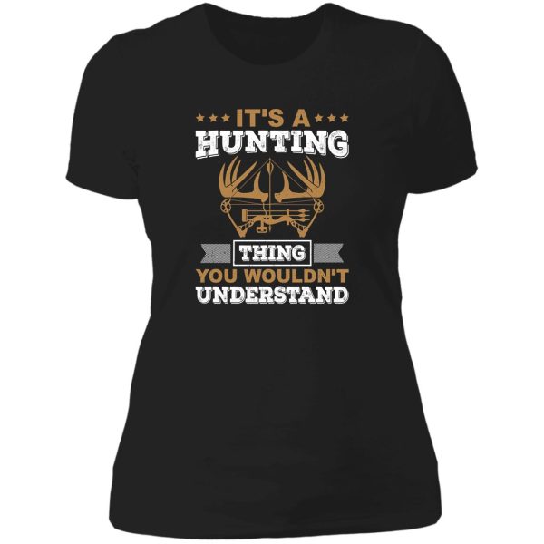 its a hunting thing you wouldnt understand lady t-shirt