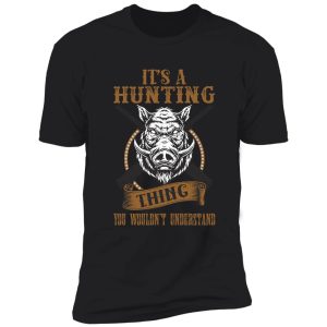 it's a hunting thing you wouldn't understand shirt