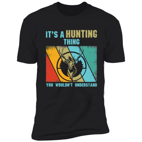 it's a hunting thing you wouldn't understand shirt