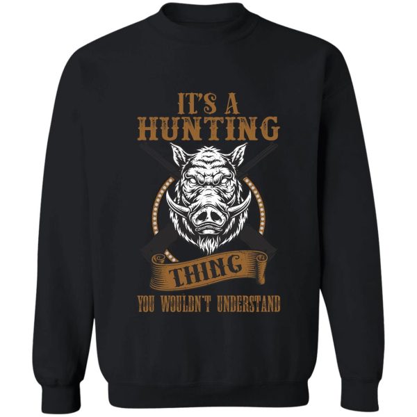 its a hunting thing you wouldnt understand sweatshirt