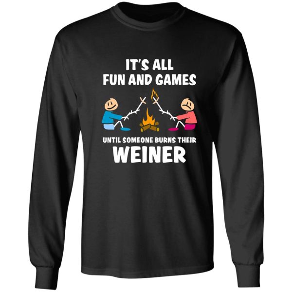 it's all fun and games until someone burns their weiner long sleeve