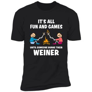 it's all fun and games until someone burns their weiner shirt