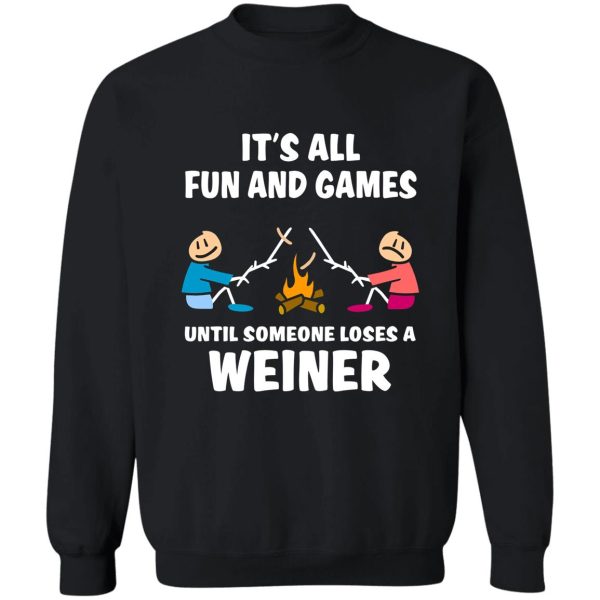 it's all fun and games until someone loses a weiner sweatshirt