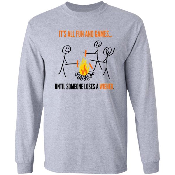 its all fun games until someone loses weiner funny t-shirt long sleeve