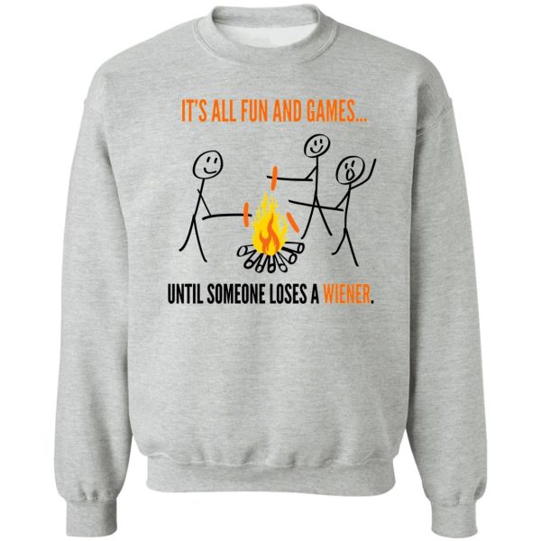 its all fun games until someone loses weiner funny t-shirt sweatshirt