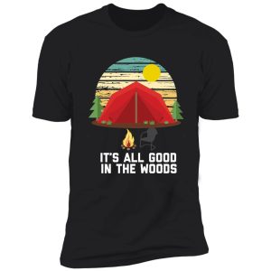 it's all good in the woods funny camping shirt