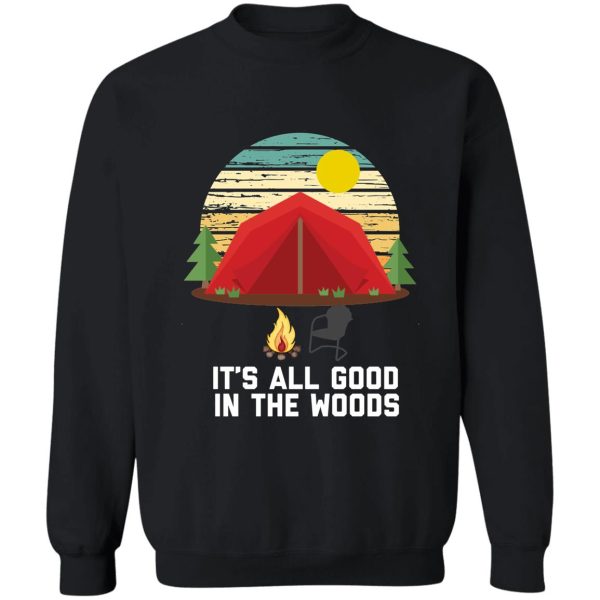 its all good in the woods funny camping sweatshirt