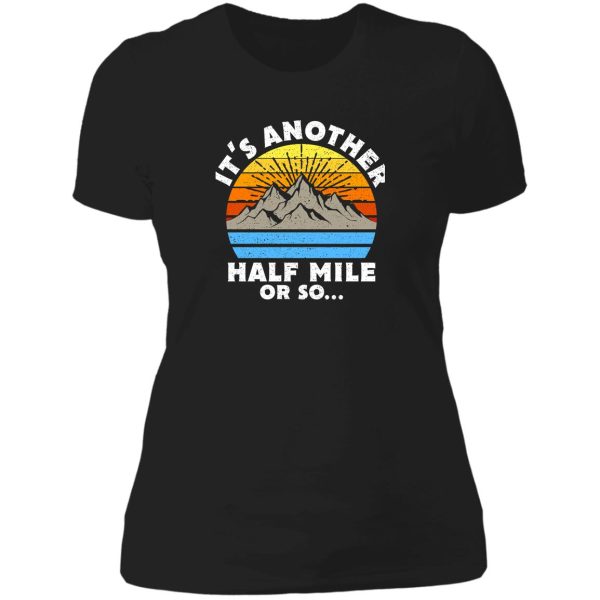 its another half mile or so gift lady t-shirt