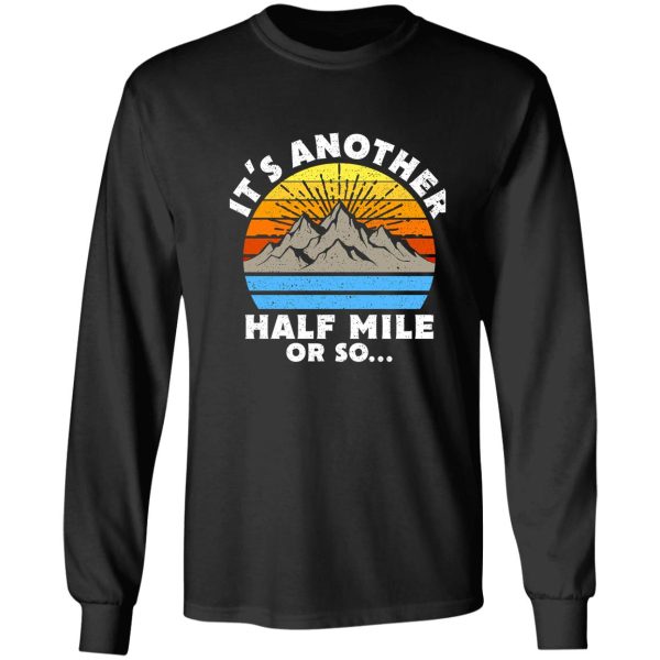 its another half mile or so gift long sleeve
