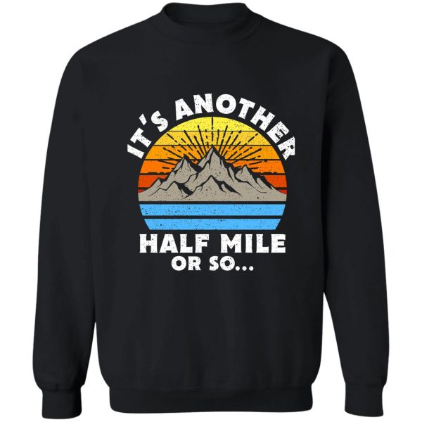 its another half mile or so gift sweatshirt
