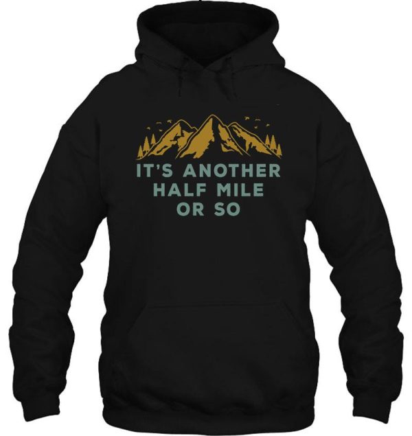 its another half mile or so hoodie