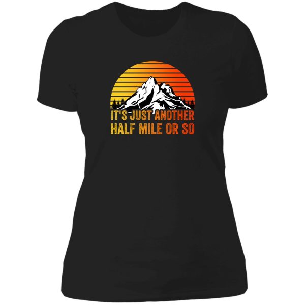 its another half mile or so lady t-shirt