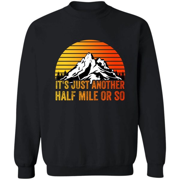 its another half mile or so sweatshirt