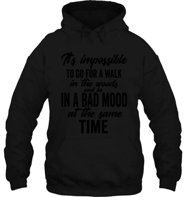 its impossible to go for a walk in the woods and be in a bad mood at the same time-summer. hoodie