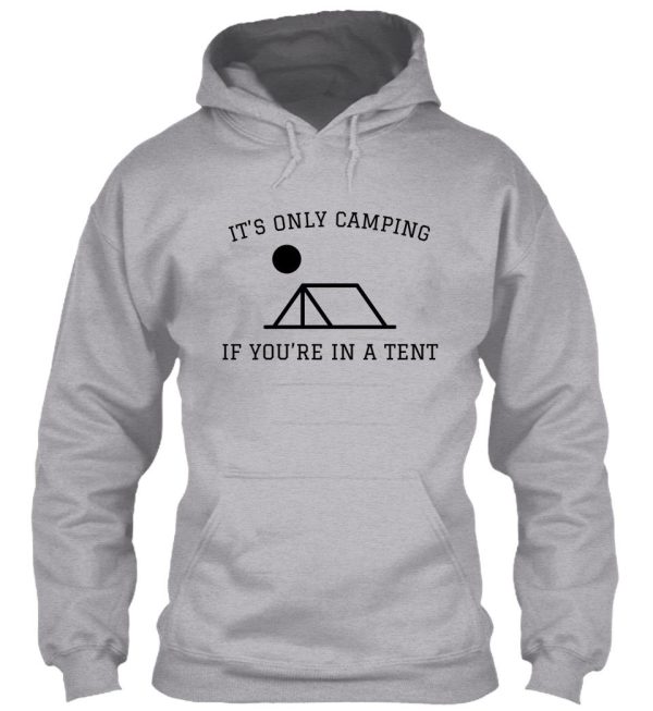 its only camping if youre in a tent hoodie
