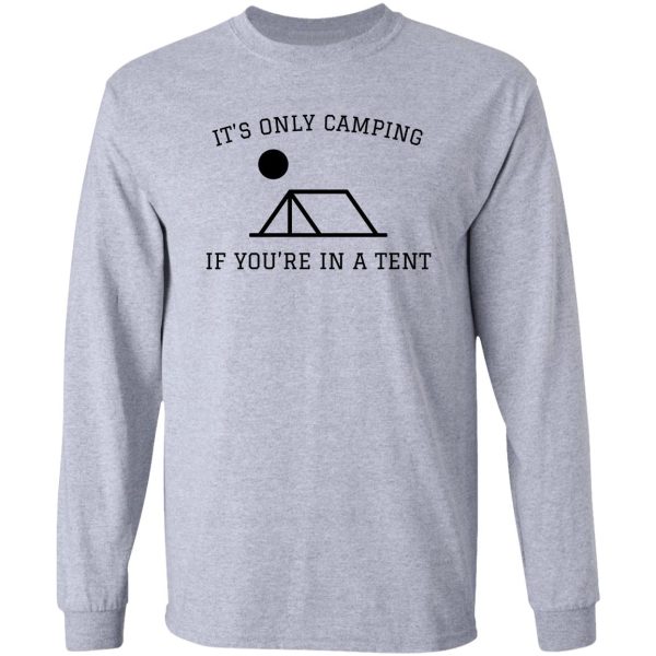 its only camping if youre in a tent long sleeve