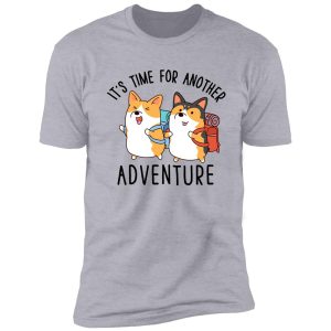 it's time for another adventure corgi shirt