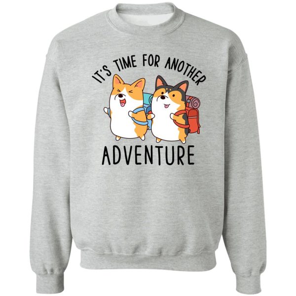 its time for another adventure corgi sweatshirt